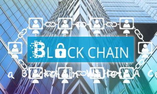 Title: How to Build a Blockchain Wallet: A Comprehensive Guide